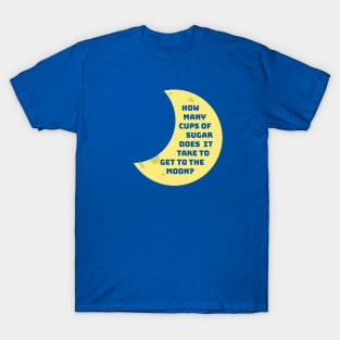 How Many Cups of Sugar? T-Shirt